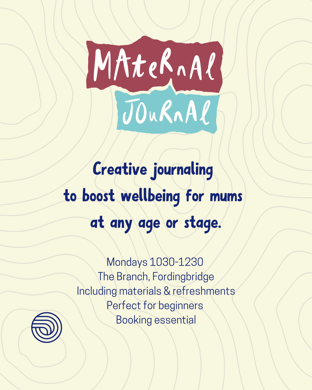 Maternal Journal. Creative journaling to boost wellbeing for mums at any age or stage. Mondays 1030-1230. The Branch, Fordingbridge. Including materials and refreshments. Perfect for beginners. Booking essential.